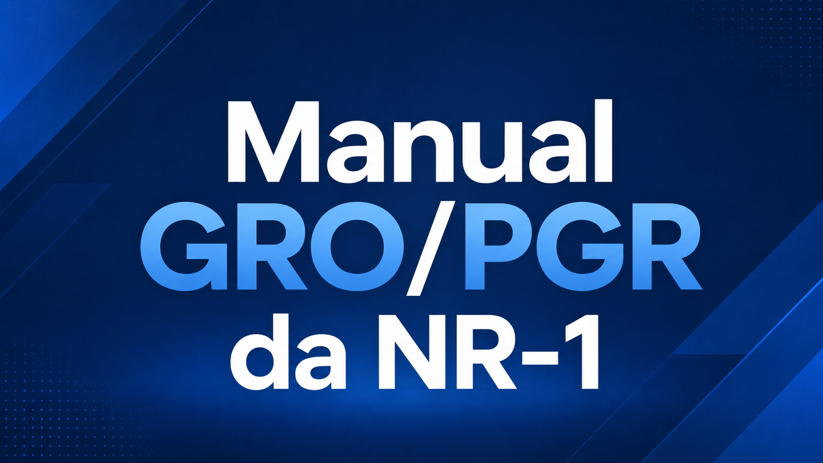 Manual GRO/PGR da NR-1: Guia Prático para Interpretar e Aplicar o Gerenciamento de Riscos Ocupacionais