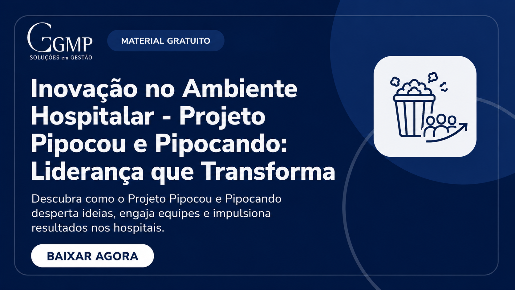 Inovação no Ambiente Hospitalar - Projeto Pipocou e Pipocando: Liderança que Transforma